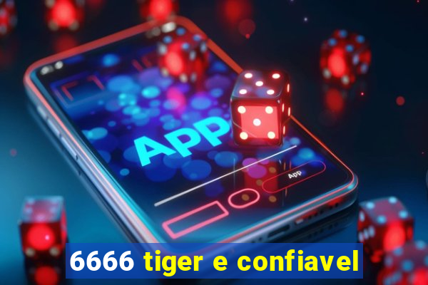 6666 tiger e confiavel